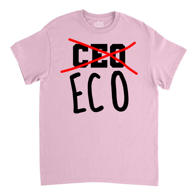 Not Ceo More Eco Environmental Awareness Cute Classic T-shirt | Artistshot