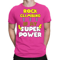 Rock Climbing Is My Super Power Funny Quote Gift F T-shirt | Artistshot