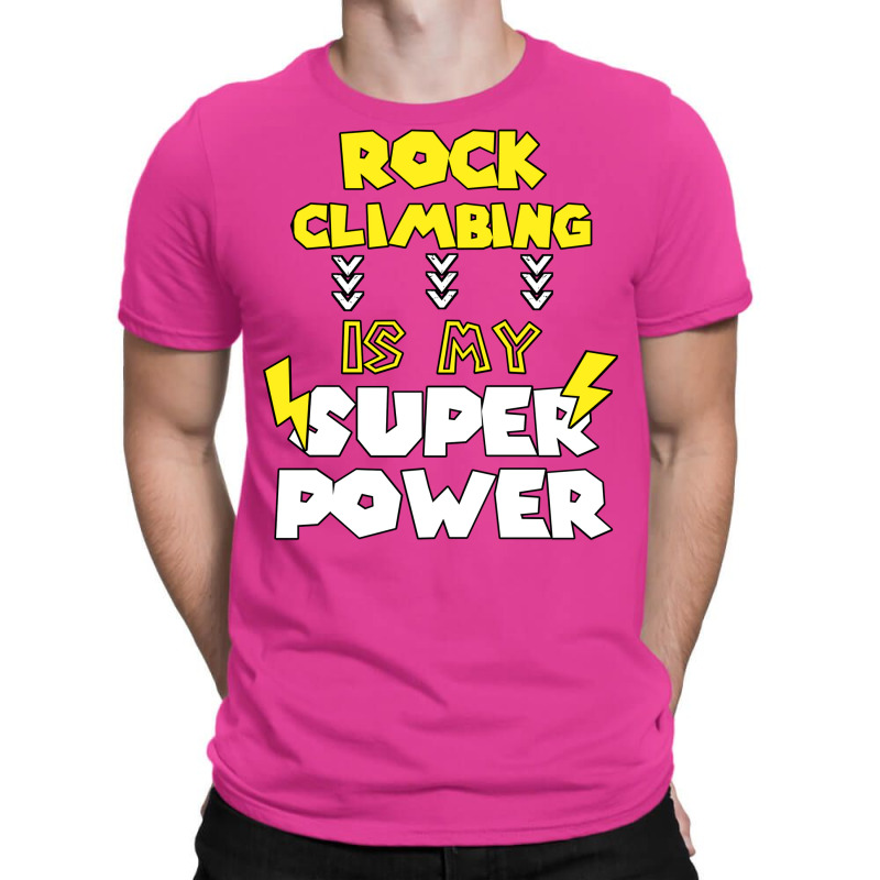 Rock Climbing Is My Super Power Funny Quote Gift F T-shirt | Artistshot