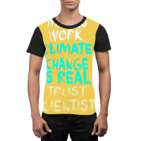 S Work Climate Change Is Real Trust Scientists Ret Graphic T-shirt | Artistshot