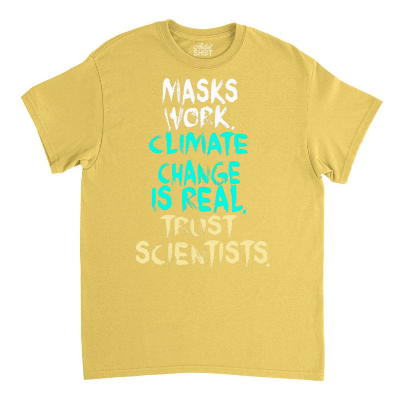 S Work Climate Change Is Real Trust Scientists Ret Classic T-shirt | Artistshot