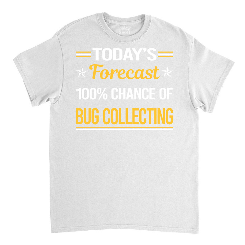 Today Forecast Bug Collecting Insect Insects Bugs Classic T-shirt | Artistshot