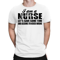 I Am A Nurse. T-shirt | Artistshot