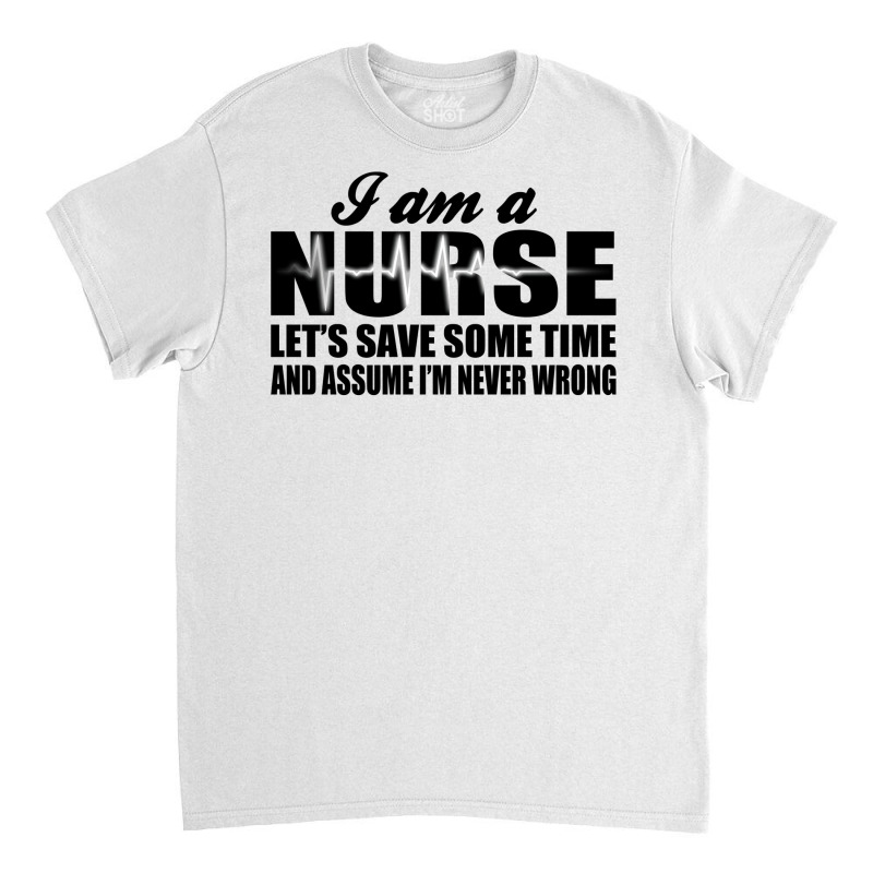 I Am A Nurse. Classic T-shirt by baranesodarik | Artistshot