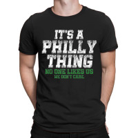 It's A Philly Thing No One Likes Us We Don't Care T-shirt | Artistshot