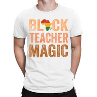 Black Teacher Magic Africa Melanin Pride Black His T-shirt | Artistshot