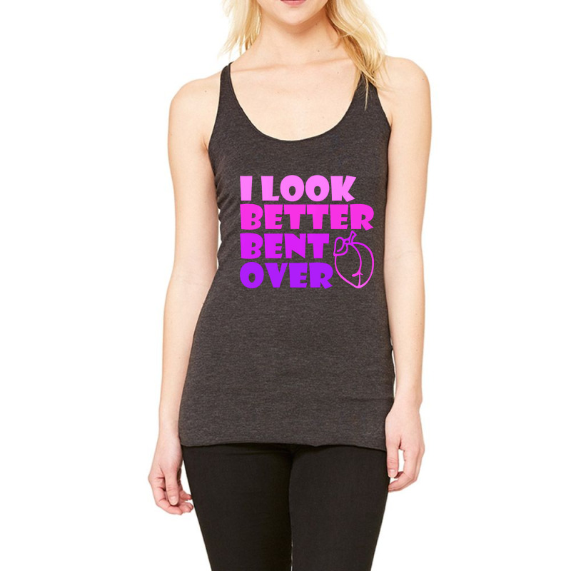 I Look Better Bent Over Sarcastic Pullover Hoodie Racerback Tank by veronika | Artistshot