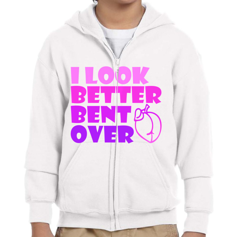 I Look Better Bent Over Sarcastic Pullover Hoodie Youth Zipper Hoodie by veronika | Artistshot