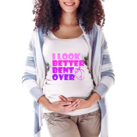 I Look Better Bent Over Sarcastic Pullover Hoodie Maternity Scoop Neck T-shirt | Artistshot