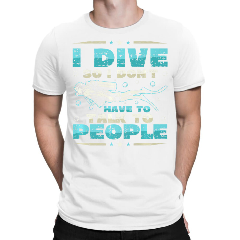 I Dive So I DonÂ´t Have To Talk To People Diver T-shirt | Artistshot