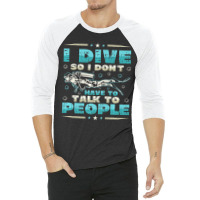 I Dive So I DonÂ´t Have To Talk To People Diver 3/4 Sleeve Shirt | Artistshot