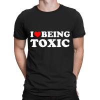 I Love Being Toxic Premium T Shirt T-shirt | Artistshot