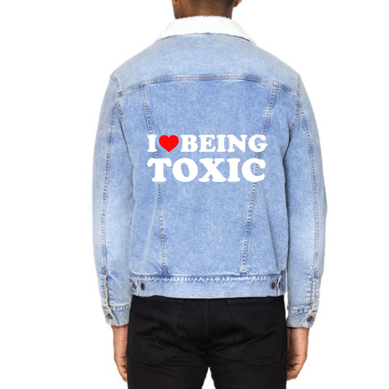 I Love Being Toxic Premium T Shirt Unisex Sherpa-lined Denim Jacket | Artistshot