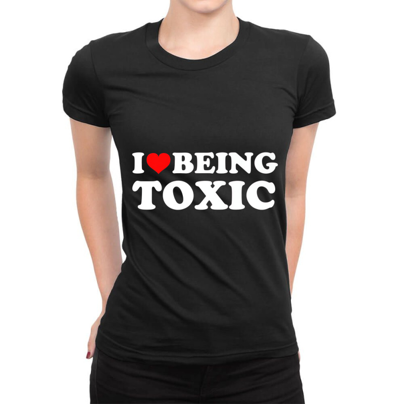 I Love Being Toxic Premium T Shirt Ladies Fitted T-Shirt by ravenpro | Artistshot