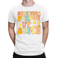 Groovy Surviving Purely Out Of Spite A Humorous Fu T-shirt | Artistshot