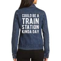 Could Be A Train Station Kinda Day Sarcastic Sayin Ladies Denim Jacket | Artistshot