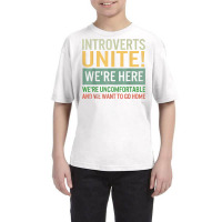 Introvert Introverts Unite Here Uncomfortable Want Youth Tee | Artistshot