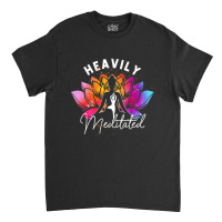 Heavily A Meditated Funny Meditation & Yoga Colorf Classic T-shirt | Artistshot