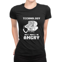 Technology Just Makes Me Angry Ladies Fitted T-shirt | Artistshot