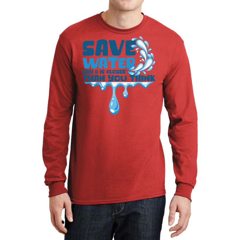 Save Water Day 0 Is Closer Than You Think World Wa Long Sleeve Shirts | Artistshot