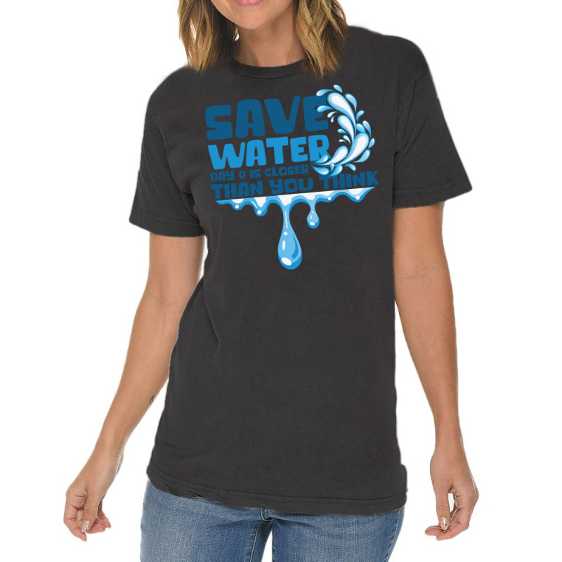 Save Water Day 0 Is Closer Than You Think World Wa Vintage T-shirt | Artistshot