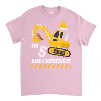 Im 5 And Crushing It Funny 5th Birthday Excavator Classic T-shirt | Artistshot