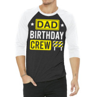 Dad Birthday Crew Funny Construction Matching Birt 3/4 Sleeve Shirt | Artistshot