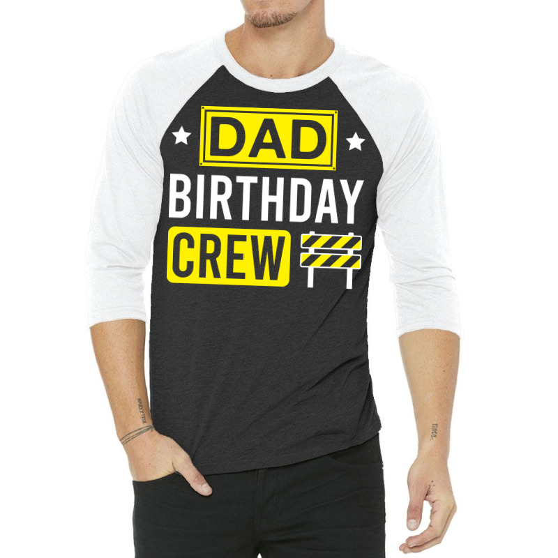 Dad Birthday Crew Funny Construction Matching Birt 3/4 Sleeve Shirt by brosigwetiel | Artistshot