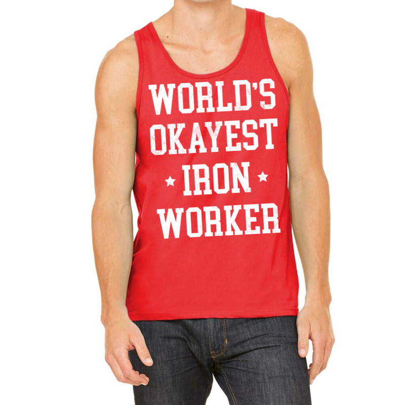 Iron Worker Worlds Okayest Design Tank Top by parryrenadar | Artistshot