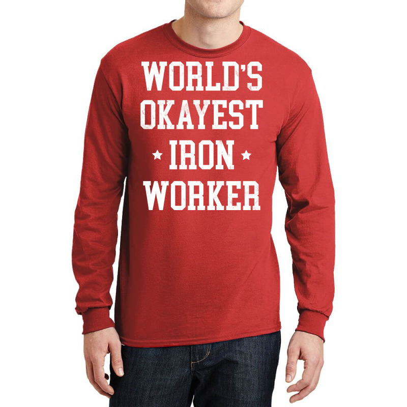 Iron Worker Worlds Okayest Design Long Sleeve Shirts by parryrenadar | Artistshot