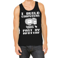 Engineer T  I Build Computers Past My Bedtime Quot Tank Top | Artistshot