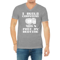 Engineer T  I Build Computers Past My Bedtime Quot V-neck Tee | Artistshot