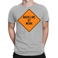 Madeline At Work Funny Warning Sign Cool T-shirt | Artistshot