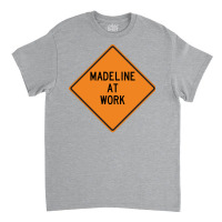 Madeline At Work Funny Warning Sign Cool Classic T-shirt | Artistshot