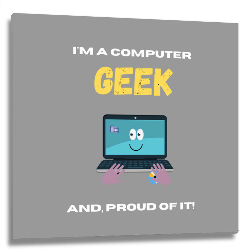 Im A Computer Geek And Proud Of It 80s Metal Print Square By ...