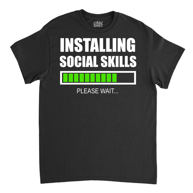 Installing Social Skills Please Wait Hipster Classic T-shirt by noonxrsbj4 | Artistshot