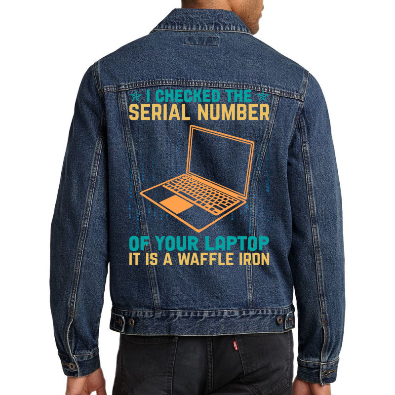 I Checked The Serial Number Of Your Laptop It Is A Men Denim Jacket by nieysadoneva4 | Artistshot