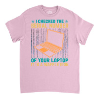 I Checked The Serial Number Of Your Laptop It Is A Classic T-shirt | Artistshot