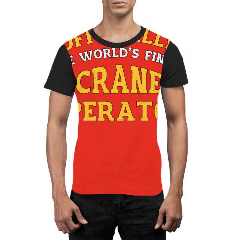 The Worlds Finest Crane Operator Construction Tren Graphic T-shirt | Artistshot