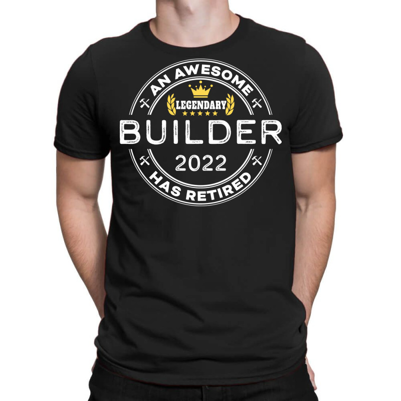 An Awesome Builder Has Retired Funny Retirement Gr T-shirt | Artistshot