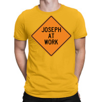 Joseph At Work Funny Warning Sign Yellow T-shirt | Artistshot