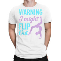 Warning I Might Flip Out Fun Gymnastics Sport Gymn T-shirt | Artistshot