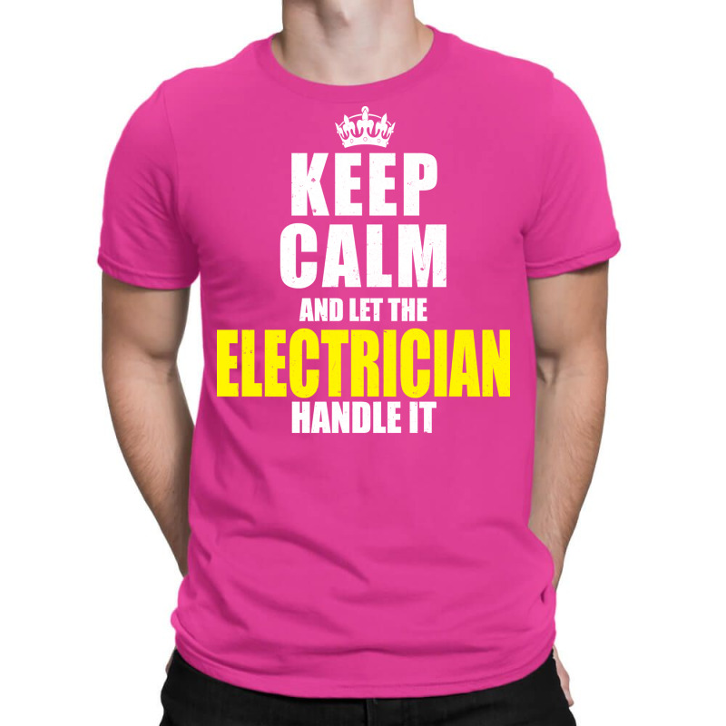 Keep Calm Let The Electrician Handle It Quote T-shirt | Artistshot