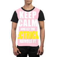 Keep Calm Let The Electrician Handle It Quote Graphic T-shirt | Artistshot