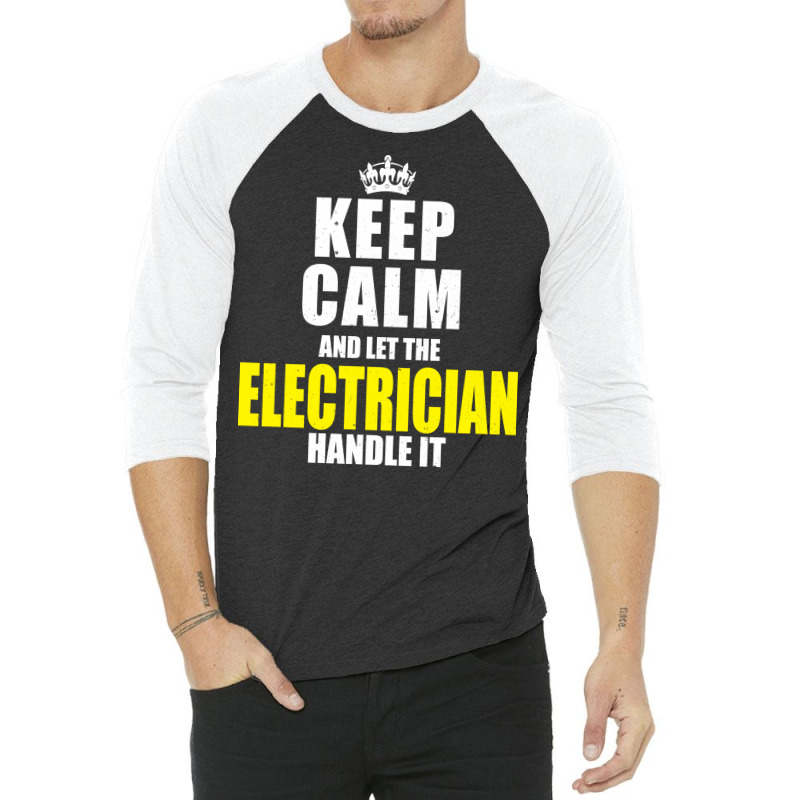 Keep Calm Let The Electrician Handle It Quote 3/4 Sleeve Shirt | Artistshot