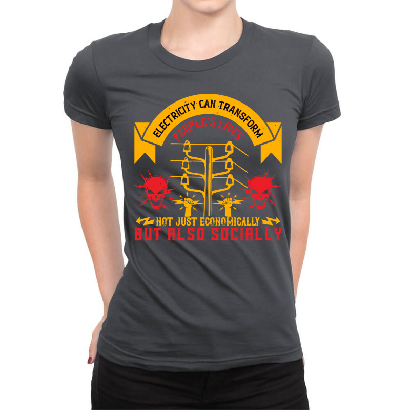 Electricity Can Transfrom Peoples Lives Not Just E Ladies Fitted T-Shirt by aardxesibey | Artistshot