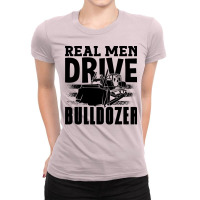 Real Men Drive Bulldozer Construction Worker Site Ladies Fitted T-shirt | Artistshot