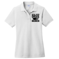 Real Men Drive Bulldozer Construction Worker Site Ladies Polo Shirt | Artistshot