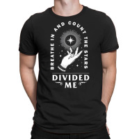 Divided Me Breathe In And Count The Stars Design P T-shirt | Artistshot