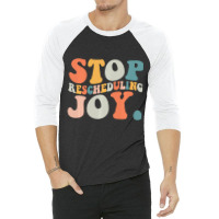 Stop Rescheduling Joy Sweatshirt 3/4 Sleeve Shirt | Artistshot